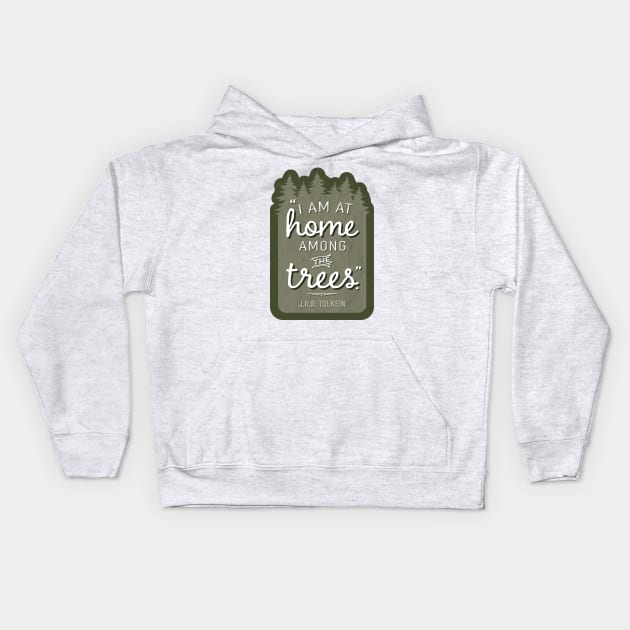 Home Among the Trees JRR Tolkien Quote Kids Hoodie by sentinelsupplyco